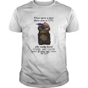 Once Upon A Time There Was A Girl Who Really Loved Otters And Tacos Shirt